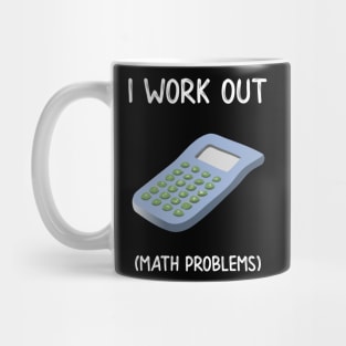 I Work Out Math Problems Mug